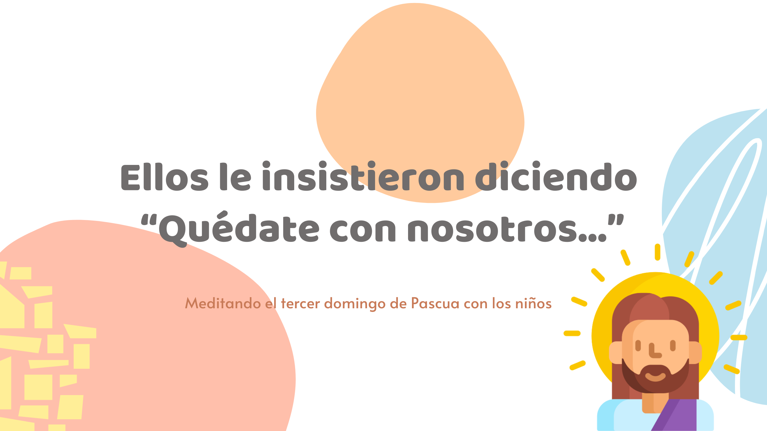Ellos le insistieron diciendo «Quédate con nosotros…»