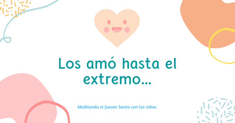Y habiendo amado a los suyos, que estaban en el mundo, los amó hasta el extremo…