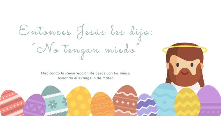 Entonces Jesús les dijo: “No tengan miedo”