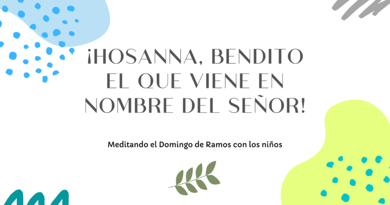 ¡Hosanna, bendito el que viene en nombre del Señor!