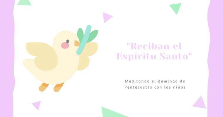 Como el Padre me ha enviado, así también los envío yo: Reciban el Espíritu Santo