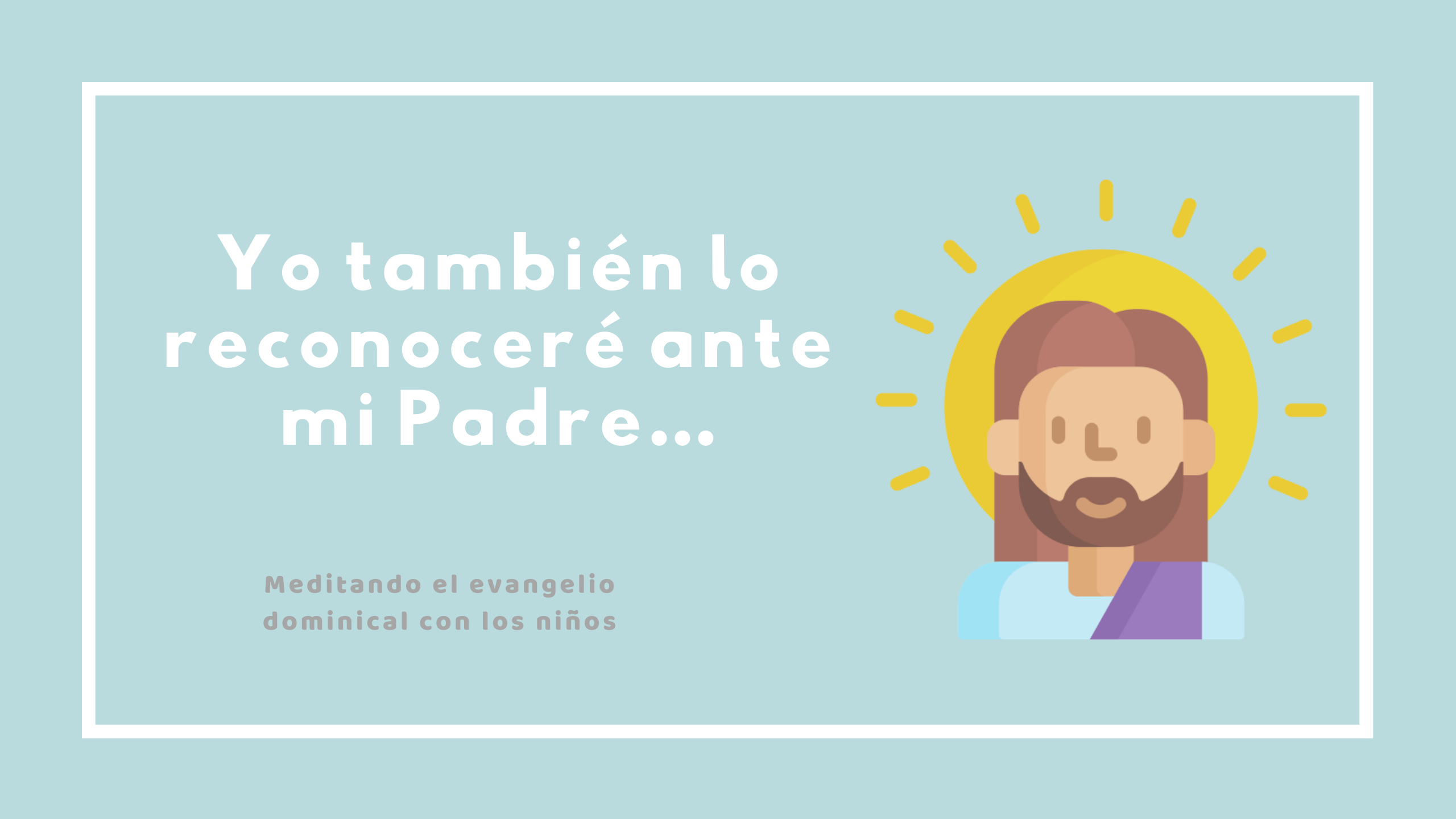 Yo también lo reconoceré ante mi Padre…