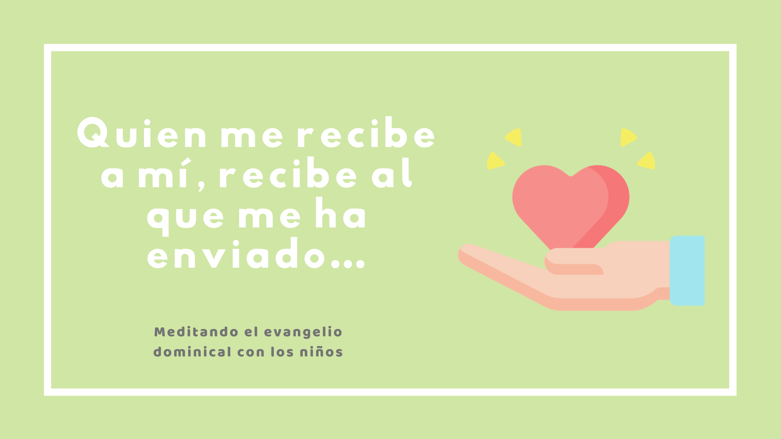 Quien me recibe a mí, recibe al que me ha enviado