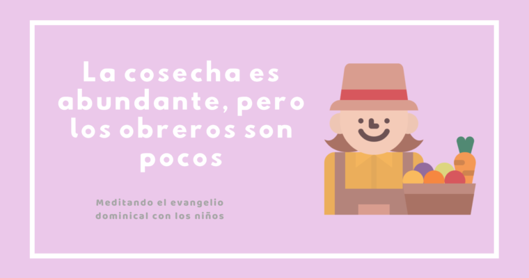 La cosecha es abundante, pero los obreros son pocos