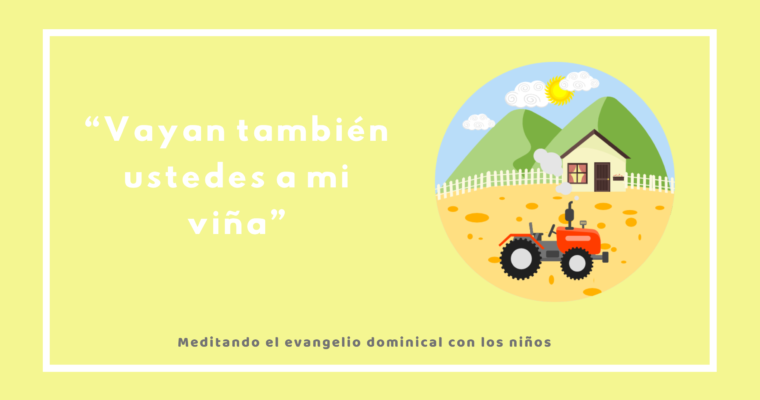 “Vayan también ustedes a mi viña”