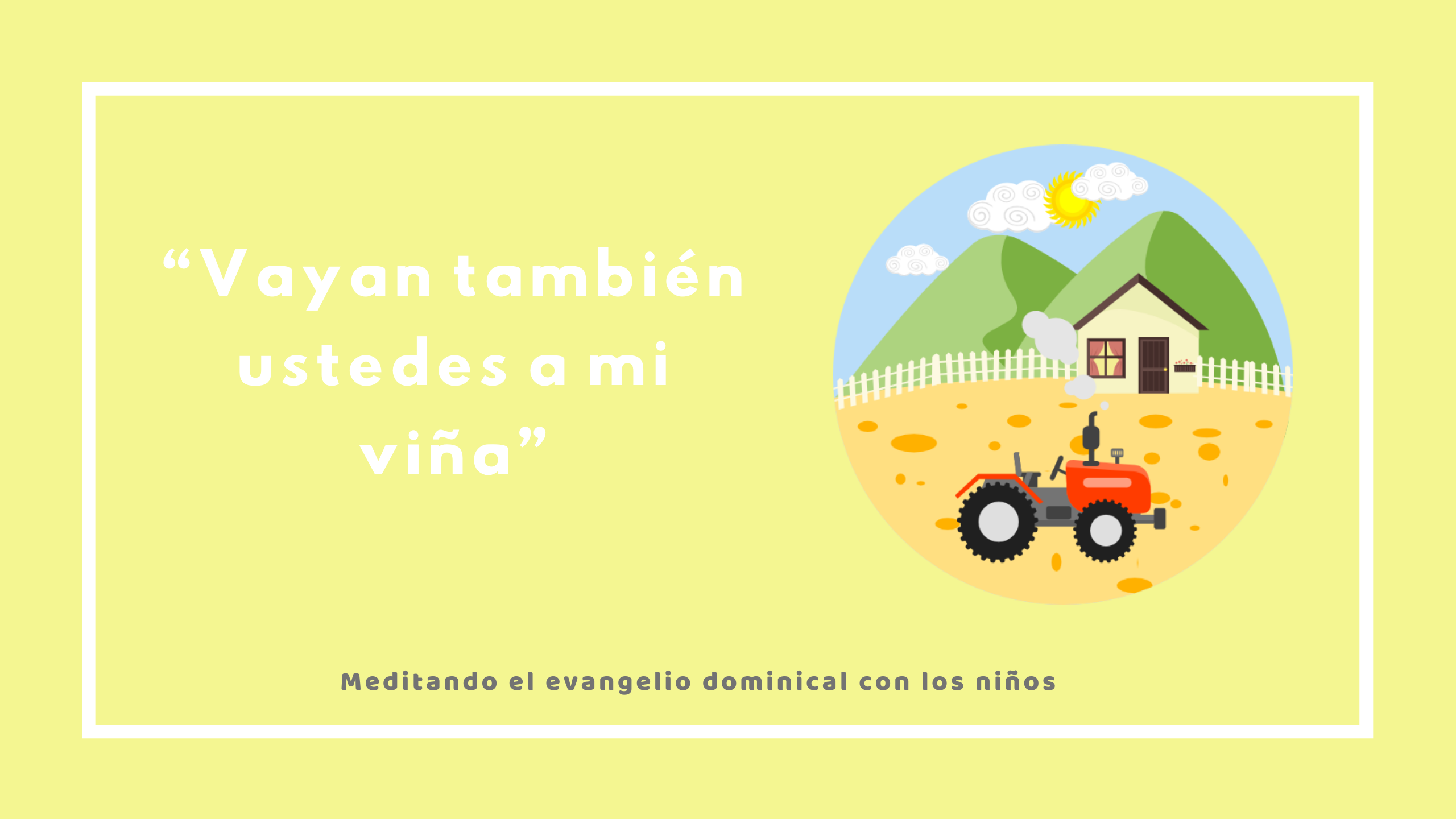 “Vayan también ustedes a mi viña”
