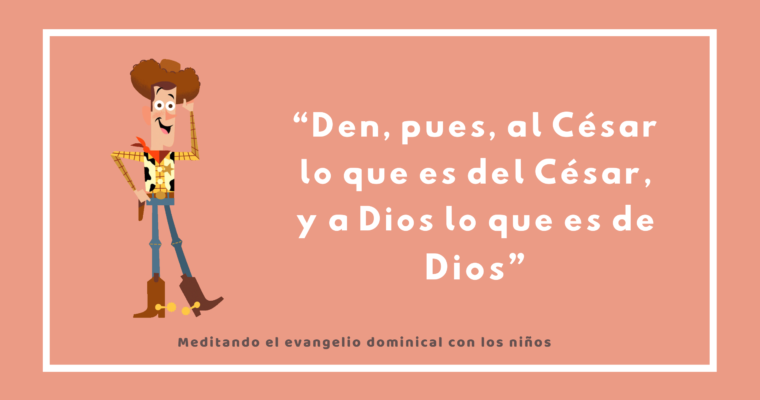 “Den, pues, al César lo que es del César, y a Dios lo que es de Dios”