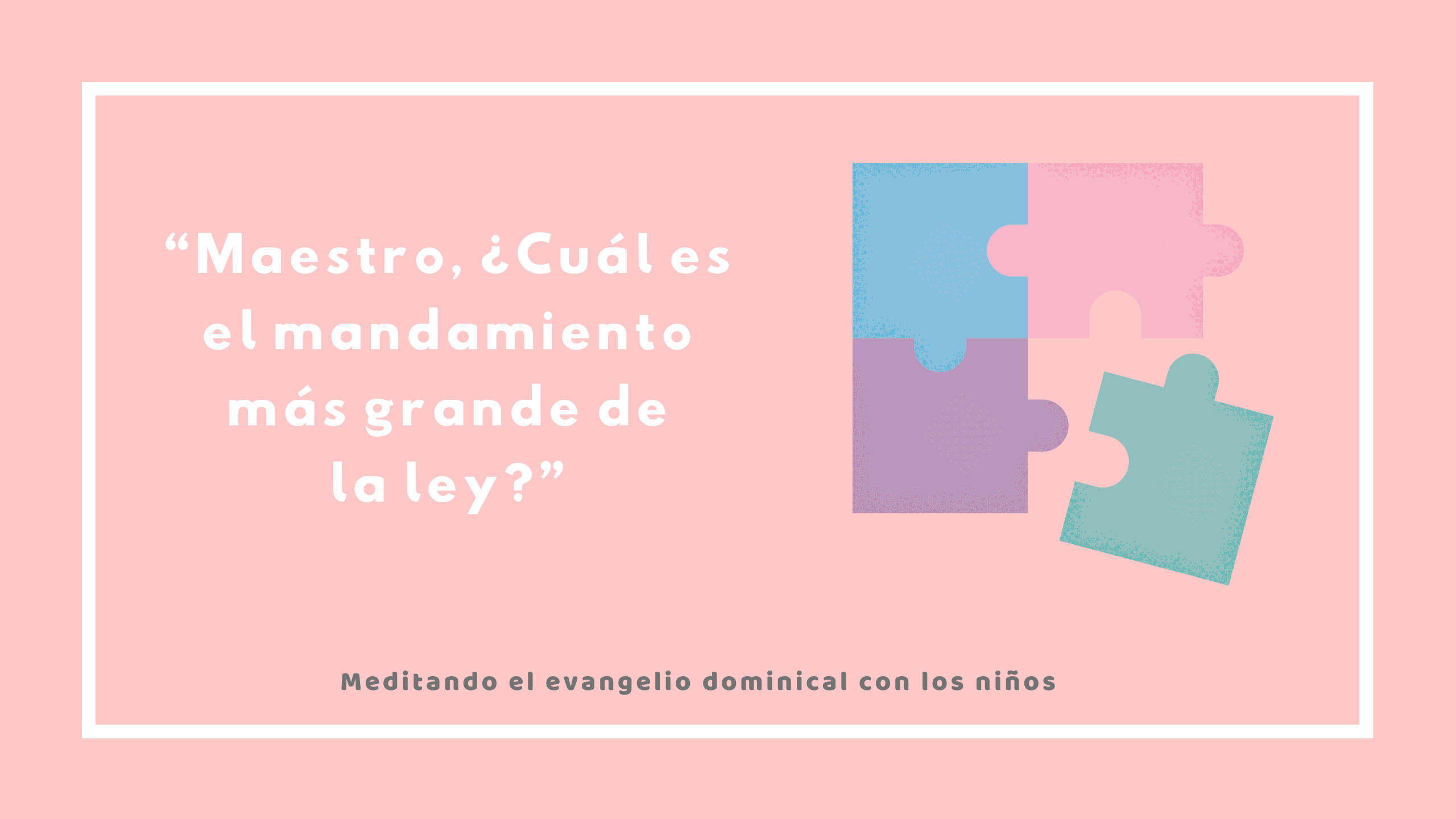 “Maestro, ¿Cuál es el mandamiento más grande de la ley?”