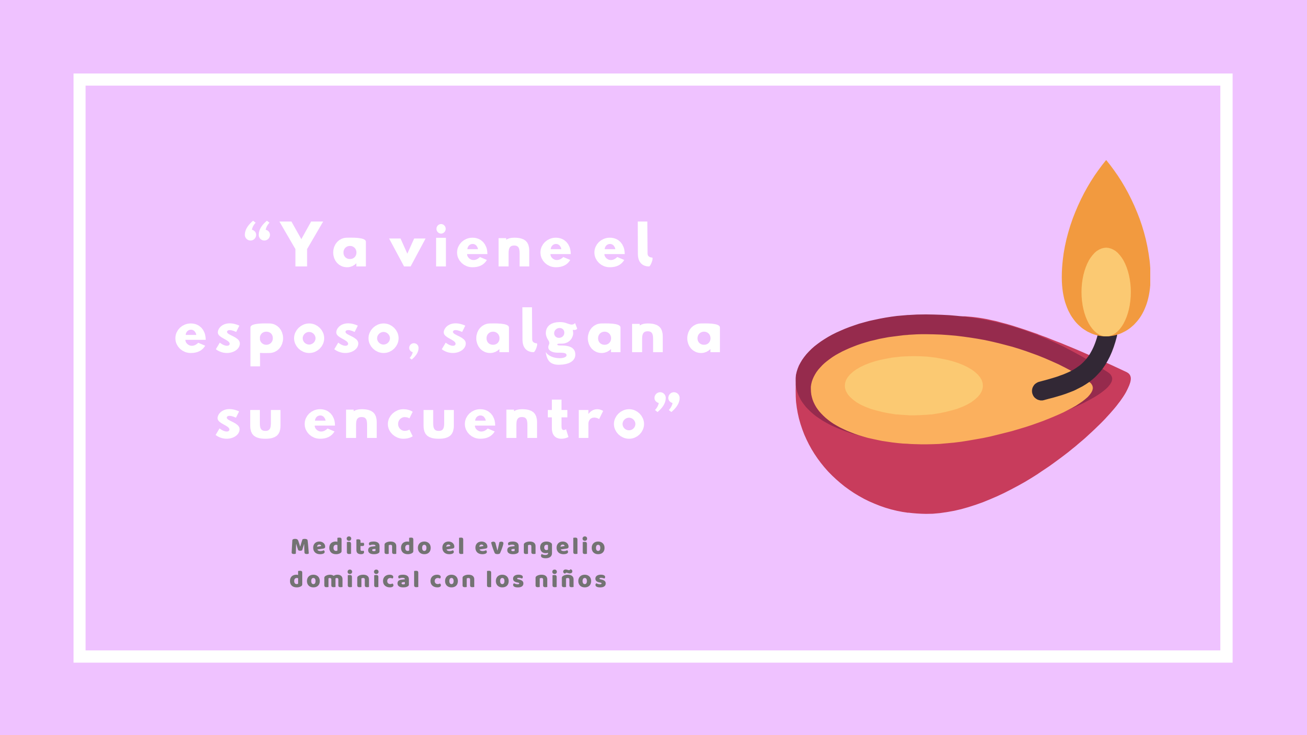 “Ya viene el esposo, salgan a su encuentro”