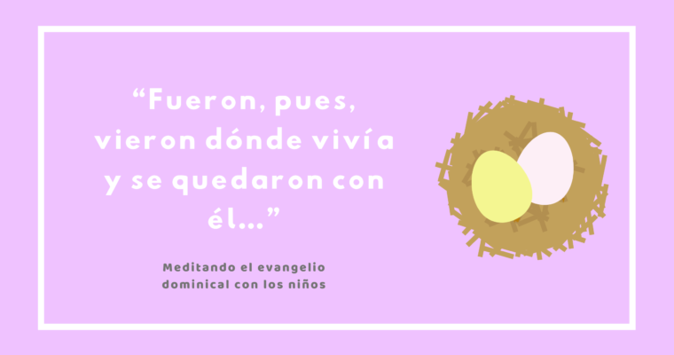 “Fueron, pues, vieron dónde vivía y se quedaron con él…”