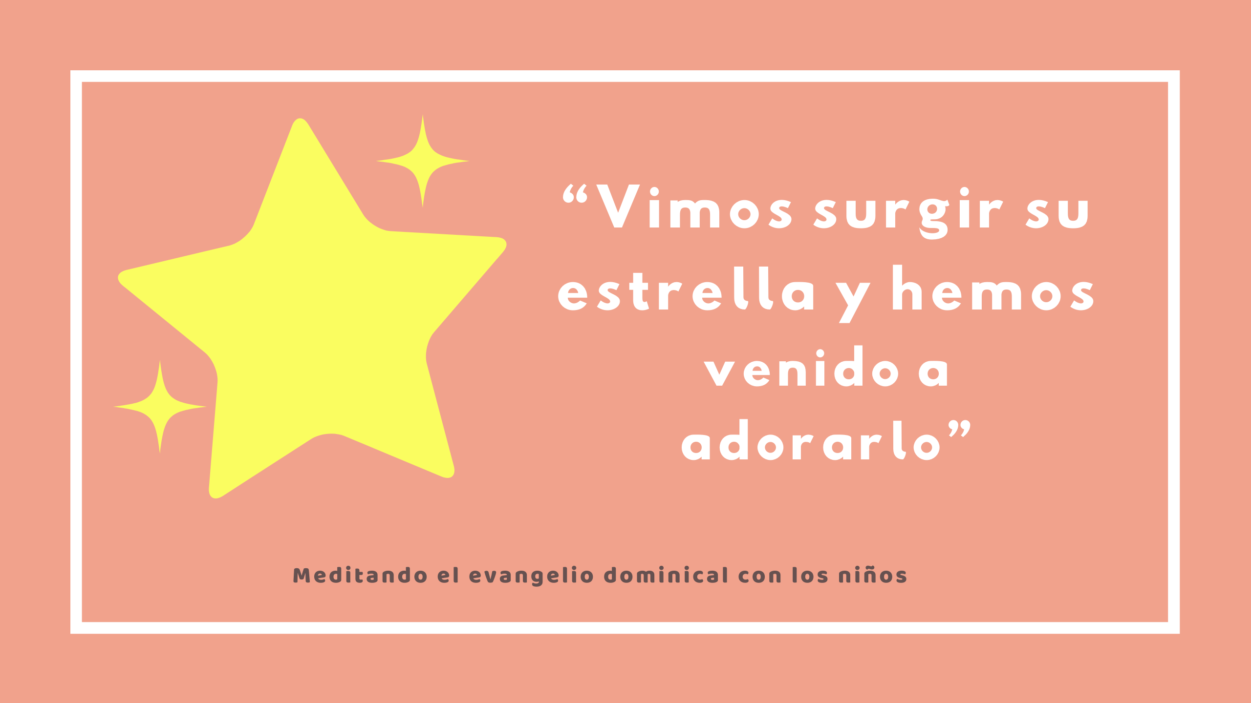 “Vimos surgir su estrella y hemos venido a adorarlo”