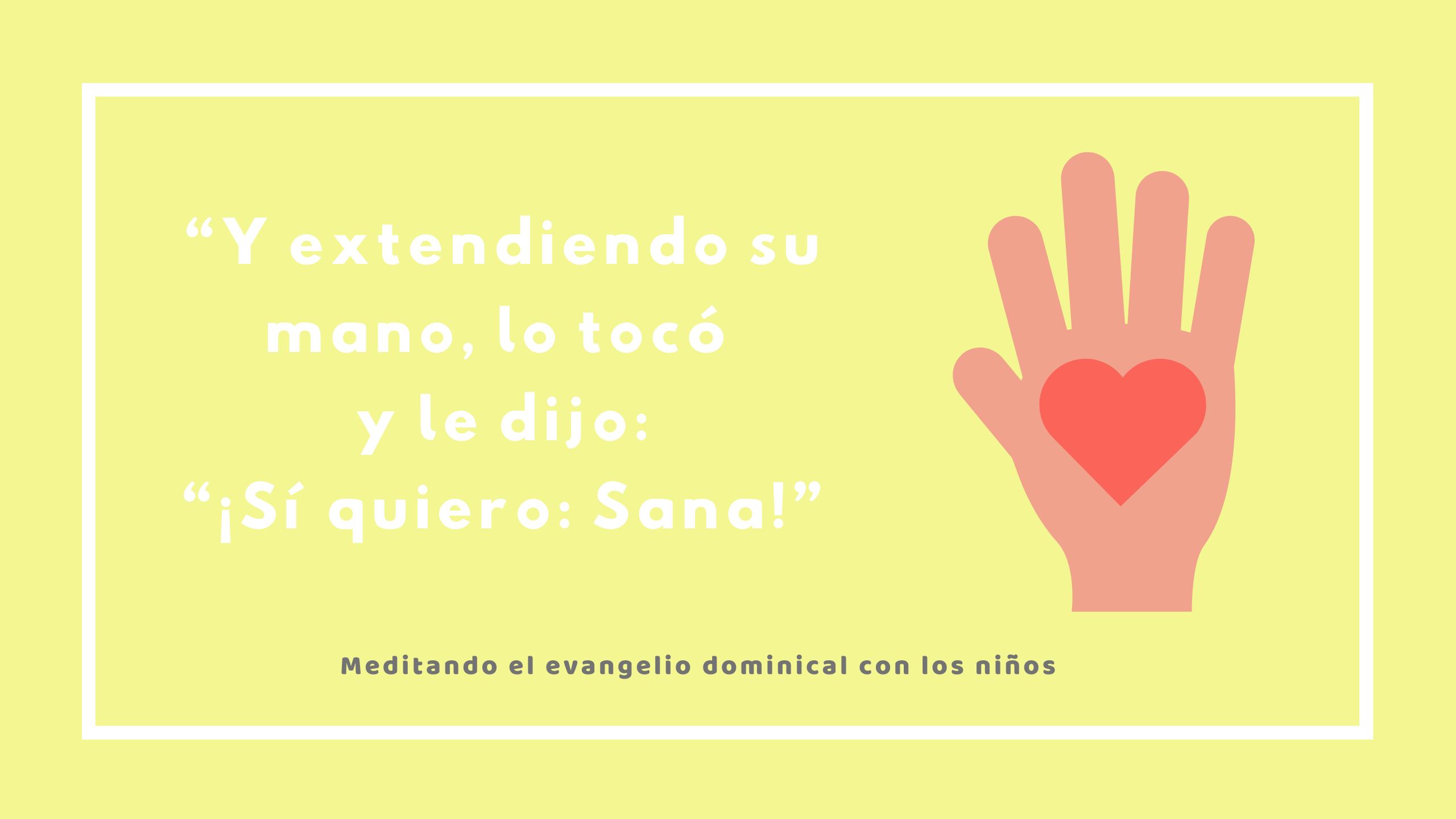 “Y extendiendo su mano, lo tocó y le dijo: “¡Sí quiero: Sana!”