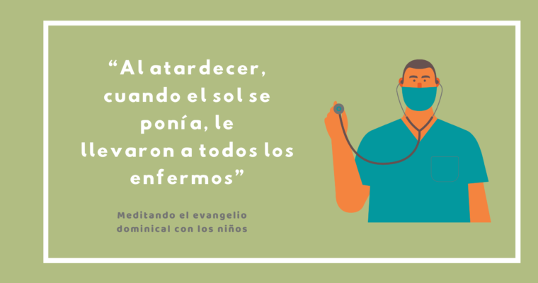 “Al atardecer, cuando el sol se ponía, le llevaron a todos los enfermos”