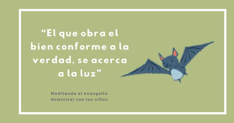 “El que obra el bien conforme a la verdad, se acerca a la luz”
