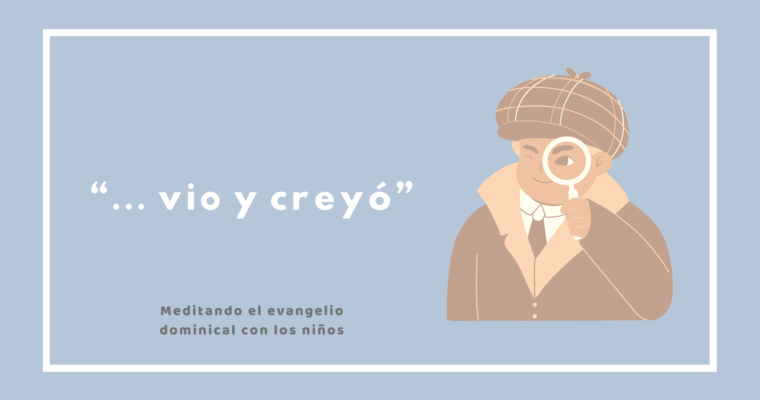 “… vio y creyó”
