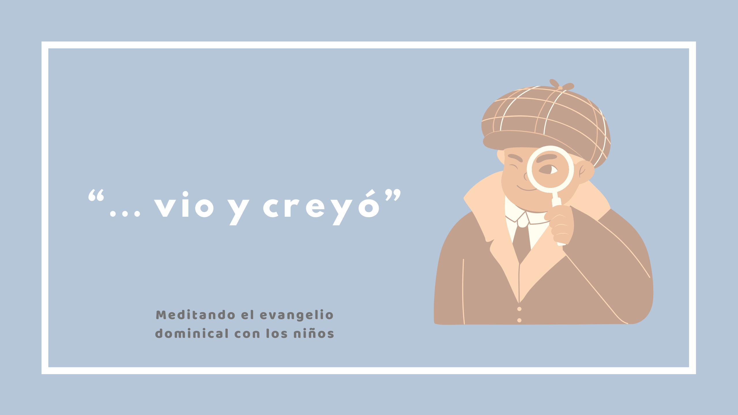 “… vio y creyó”