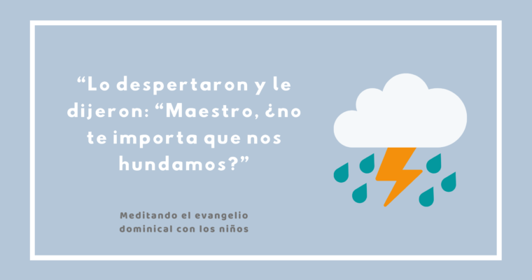 “Lo despertaron y le dijeron: “Maestro, ¿no te importa que nos hundamos?”